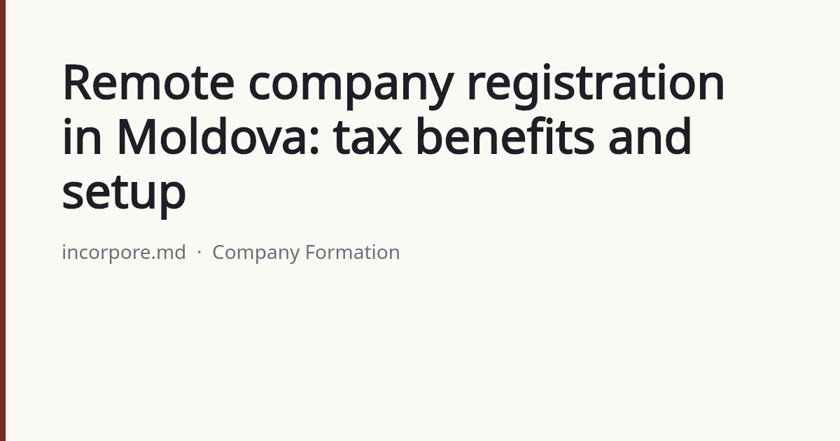 Moldova Processing File Remote company registration in Moldova: tax benefits and setup | Incorpore